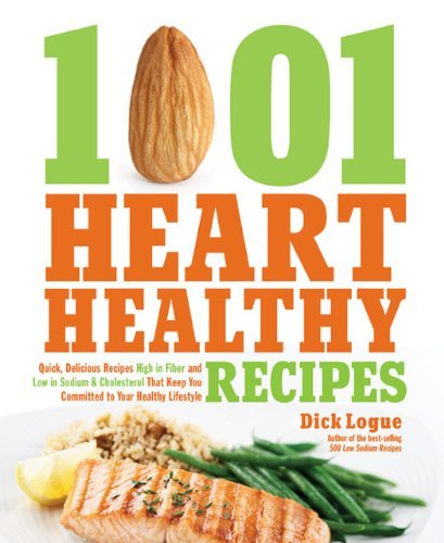 Dick Logue/1,001 Heart Healthy Recipes@Quick, Delicious Recipes High in Fiber and Low in